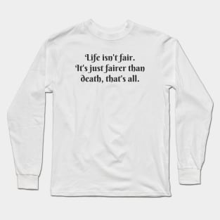 Life Isn't Fair Long Sleeve T-Shirt